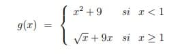 g(x)
x² +9
sir<1
√x+9x si x ≥1