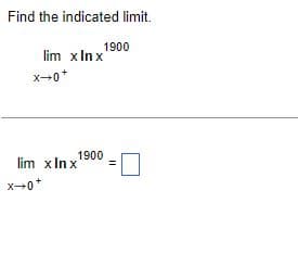 Find the indicated limit.
lim xInx
x-0*
1900
lim x ln x
x→0*
1900
=