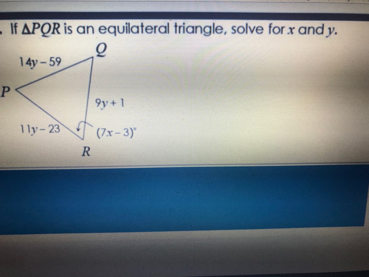 . If APOR is an equilateral triangle, solve for x and y.
14y-59
9y +1
1ly-23
(7x-3)
R

