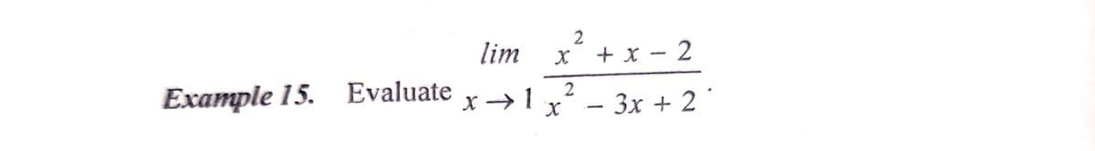 2
lim
x´ +
X + X -
– 2
Eхample 15.
Evaluate
x →1x - 3x + 2°
