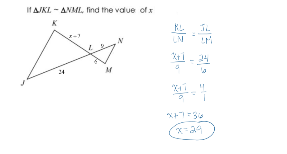 If AJKL ~ ANML, find the value of x
K
KL
JL
x +7
N
LN
LM
L.
X+7
24
6.
M
9
6
X47
니
x+7=36
x=29
24
