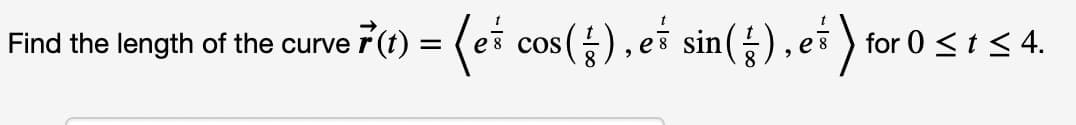 F() = (ei cos(;), ei sin(5), ei ) for 0 <ts 4.
8 COS
Find the length of the curve
