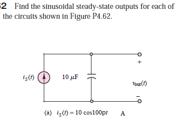 $2 Find the sinusoidal steady-state outputs for each of
the circuits shown in Figure P4.62.
iş(f)
10 µF
Vour (f)
(a) iş(t) = 10 cos100pt
%3D
HE
