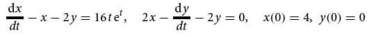 dx
- x- 2y = 16te', 2x –
dt
dy
- 2y = 0, x(0) = 4, y(0) = 0
dt
