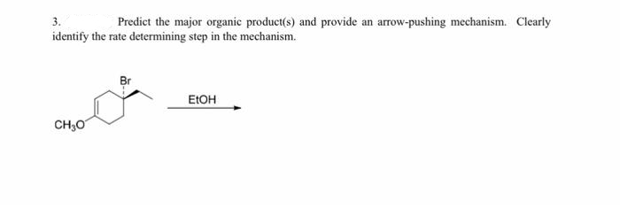 3.
Predict the major organic product(s) and provide an arrow-pushing mechanism. Clearly
identify the rate determining step in the mechanism.
CH₂O
EtOH