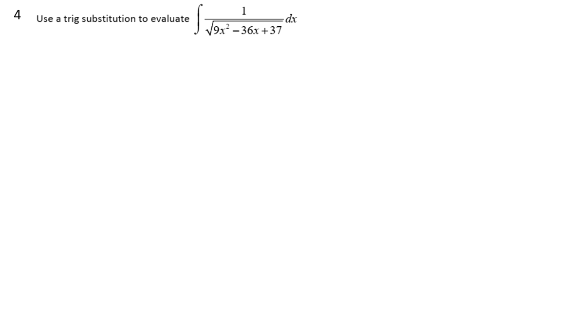1
Use a trig substitution to evaluate
J Vex - 36x +37
