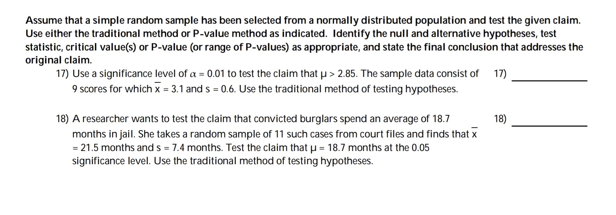 Use a significance level of a =
9 scores for which x = 3.1 and s = 0.6. Use the traditional method of testing hypotheses.
0.01 to test the claim that u > 2.85. The sample data consist of
