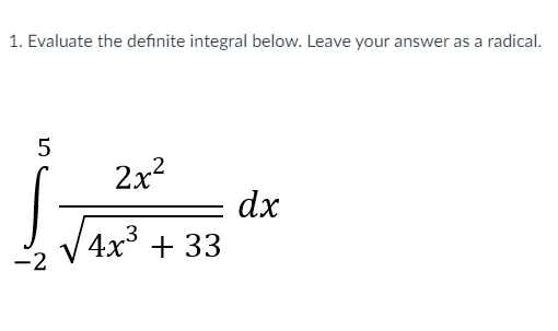 1. Evaluate the definite integral below. Leave your answer as a radical.
2x?
dx
4x + 33
-2
V
