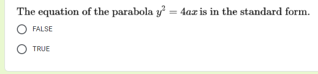 The equation of the parabola y' = 4ax is in the standard form.
FALSE
TRUE
