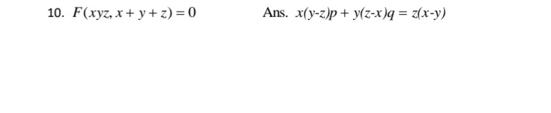 10. F(xyz, x+ y+ z) = 0
Ans. x(y-z)p+ y(z-x)q = z(x-y)
