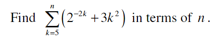 n
Find Σ(2-²k +3k²) in terms of n .
k=5