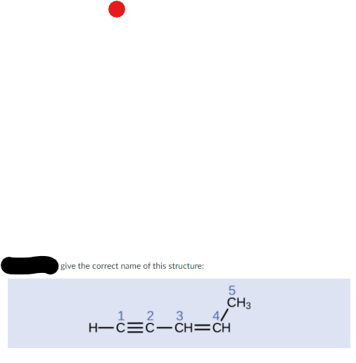 give the correct name of this structure:
CH3
4/
H-CEC-CH=CH
1 2 3
LO
