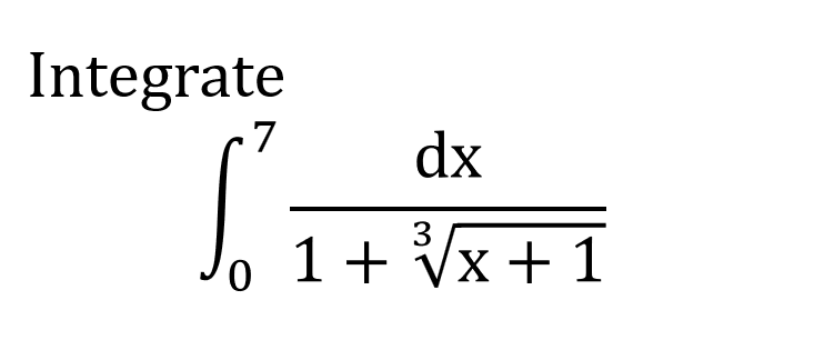 Integrate
7
dx
, 1+ Vx+1
3
