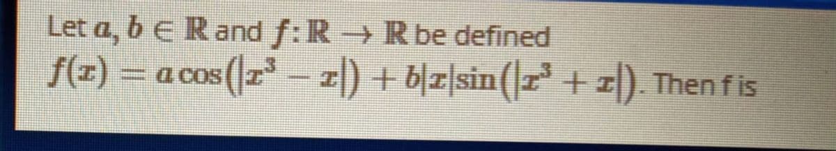 Let a, b e Rand f:R R be defined
f(z) =D acos(z-피) + 허피sin(12 + 피).
+ 이피sin(z +
a cos
Then f is
(|z – „7) so
