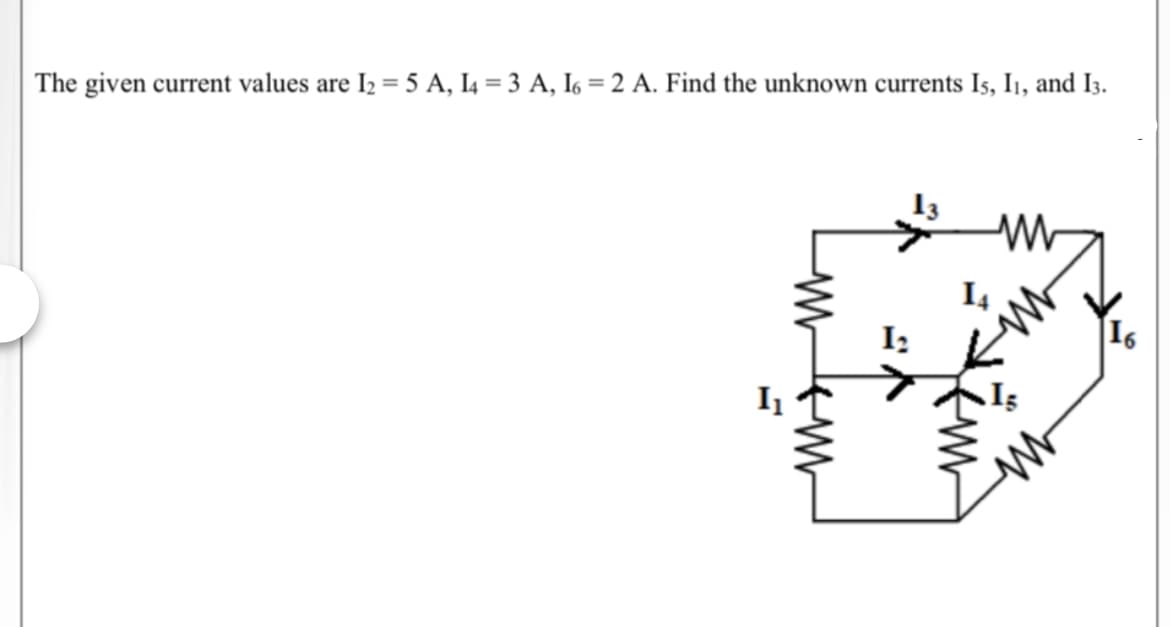 The given current values
are I2 = 5 A, I4 = 3 A, I6 = 2 A. Find the unknown currents Is, I1, and I3.
I2
