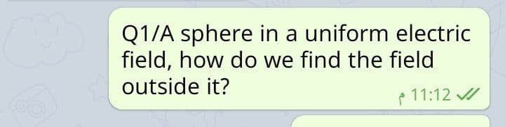 Q1/A sphere in a uniform electric
field, how do we find the field
outside it?
e 11:12 /
