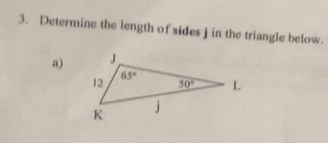 3. Determine the length of sides j in the triangle below.
a)
12
K
65
j
50%