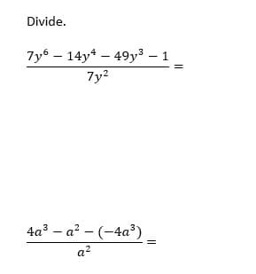 Divide.
7у6 — 14y* — 49у3 - 1
7y2
4а3 - а? — (-4а')
a?
