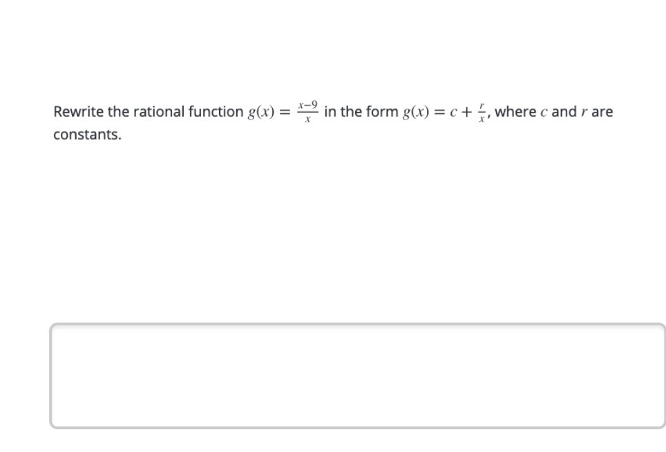 Rewrite the rational function g(x)
2 in the form g(x) = c + , where c and r are
constants.
