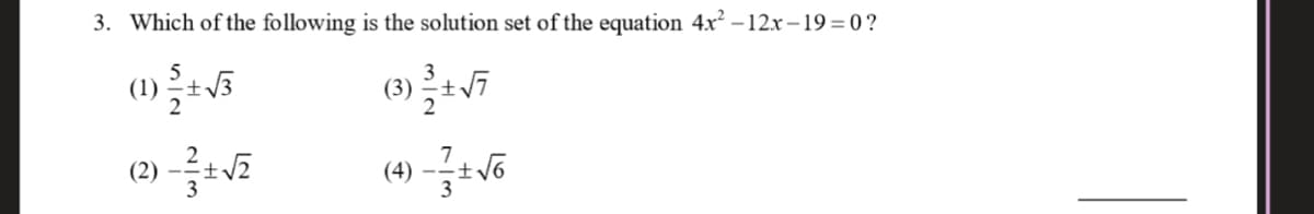 3. Which of the following is the solution set of the equation 4x² – 12x – 19 = 0 ?
(3)
(2)
(4) –
3
