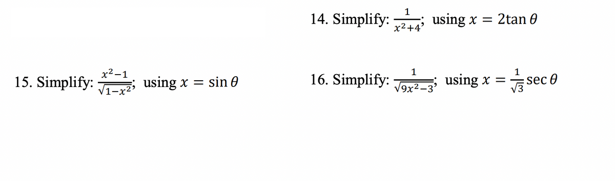 x²-1
15. Simplify:; using x = sin 0
1
x²+4'
14. Simplify: using x = 2tan 0
16. Simplify:√3; using x =
se
sec 0