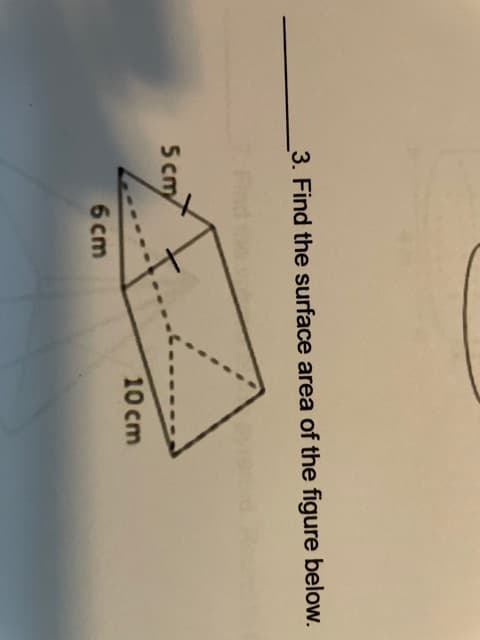 3. Find the surface area of the figure below.
5 cmy
10 cm
6 cm
