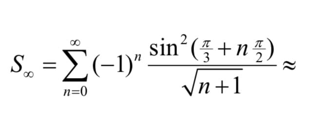 S_ =È(-1y* Sin³(; +n{).
sin (5 +n5)
3
2
n=0
|n +1
