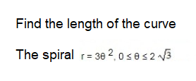 Find the length of the curve
The spiral r= 30 2,0ses2 3
