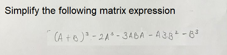 Simplify the following matrix expression
CA +6) - 2A - 3ABA -A 3.8²-8
