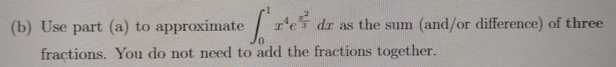 (b) Use part (a) to approximate
dr as the sum (and/or difference) of three
Jo
fractions. You do not need to add the fractions together.
