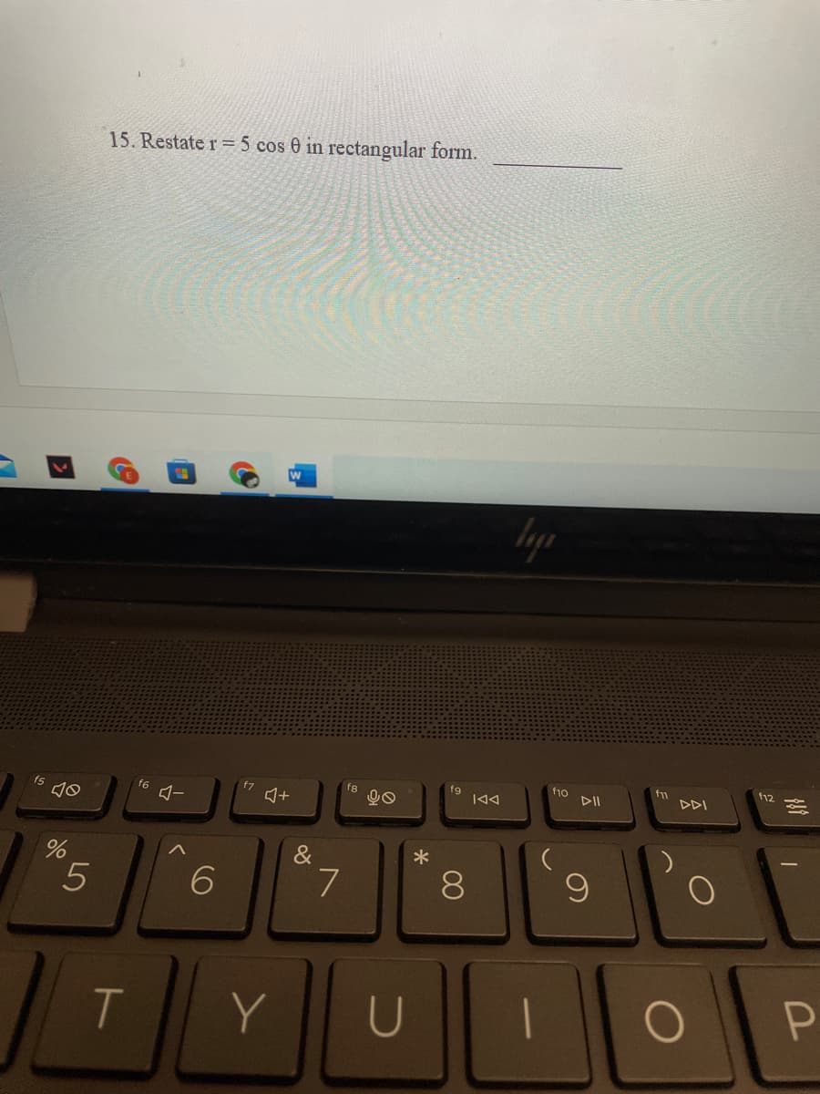 15. Restate r = 5 cos 0 in rectangular form.
lyp
f12
fg
144
f10
DII
f5
f6
fg
DDI
Aー
日+
&
*
5.
6.
8
T
Y
CO
96
