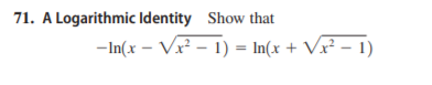 71. A Logarithmic Identity Show that
-In(x – Vx² – 1) = In(x + Vx² – 1)

