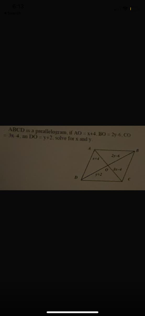 ABCD is a parallelogram, if AO = x+4, BO = 2y-6. CO
3x-4, an DO = y+2, solve for x and y.
2y-6
x+4
01
3x-4
142
