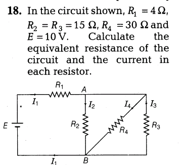 18. In the circuit shown, R = 4 2,
R2 = R3 = 15 S2, R4 = 30 N and
E = 10 V. Calculate
equivalent resistance of the
circuit and the current in
each resistor.
the
R1
A
www
I2
I3
R2
R3
I
B
ww

