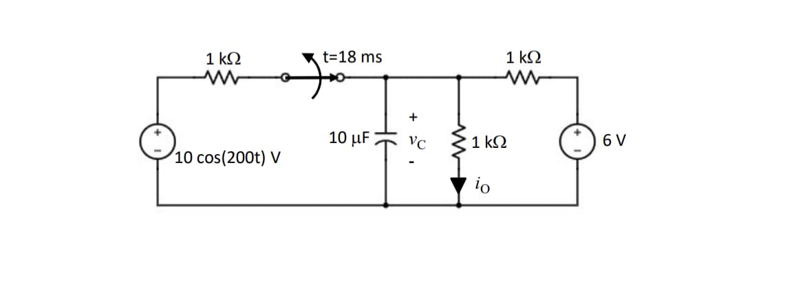 1 kN
t=18 ms
1 k2
10 μ
VC
1 k2
6 V
10 cos(200t) V
io
