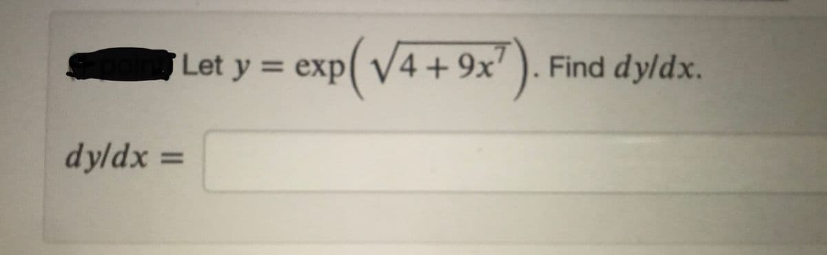 Let y = exp
(V4+9x
Find dyldx.
dyldx D
