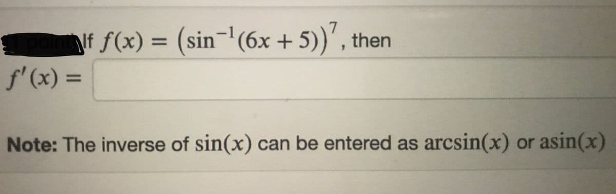 If f(x) = (sin¬'(6x 5))', then
f'(x) =
+
%3D
Note: The inverse of sin(x) can be entered as arcsin(x) or asin(x)
