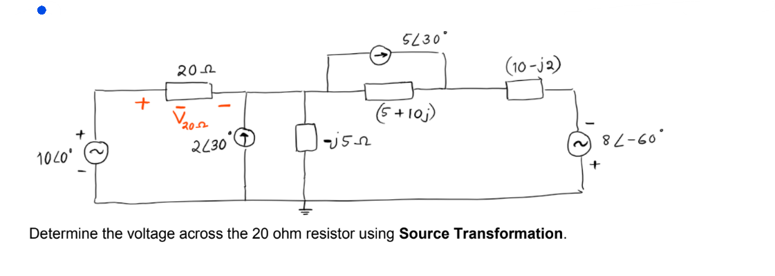 1040⁰
+
20-22
√₂052
2230
Majsn
5230°
(5+10j)
(10-j2)
Determine the voltage across the 20 ohm resistor using Source Transformation.
+
82-60°