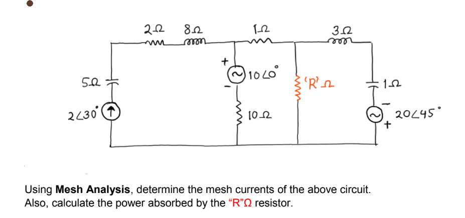 522
2430
2-2
822
mom
+
1-2
1040°
10_2
32
'R'___
Using Mesh Analysis, determine the mesh currents of the above circuit.
Also, calculate the power absorbed by the "R"Q resistor.
1-2
+
20245°