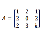 [1 2
1]
A = 2 0 2
L2 3 k.
