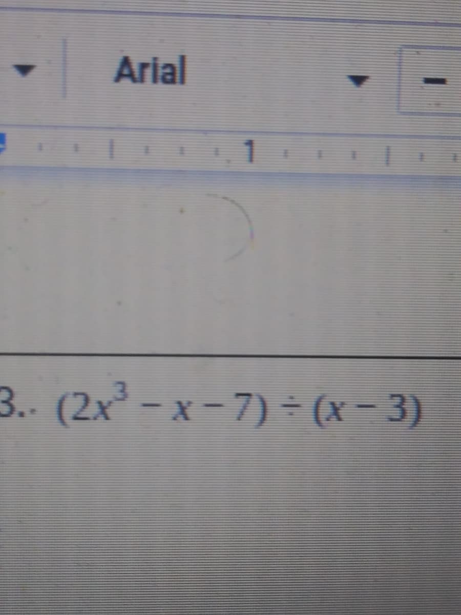 Arial
1
3.. (2x - x-7) - (x - 3)
