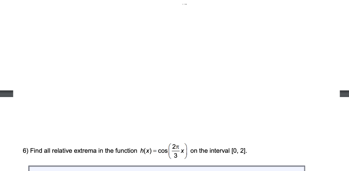 2n
6) Find all relative extrema in the function h(x) = cos
3
on the interval [0, 2].
