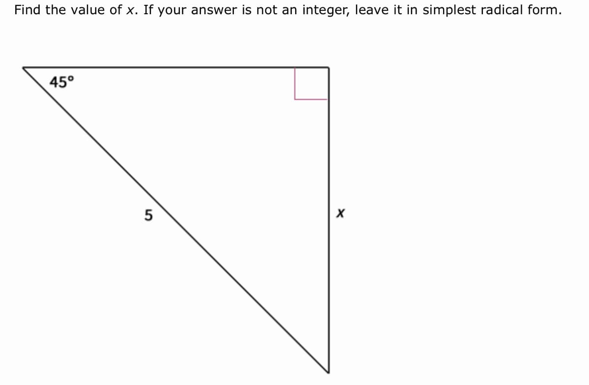 Find the value of x. If your answer is not an integer, leave it in simplest radical form.
45°
5
