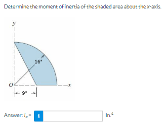 Determine the moment of inertia of the shaded area about the x-axis.
OK
9"
16"
+
Answer: 1₂ = 1
in 4