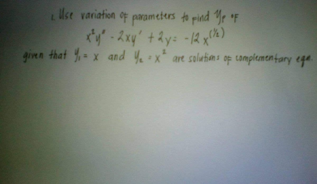 Use variation of parameters to pind Yr F
*y-2xy' +ay: -12 x%)
given that = x and Y x are soluthons of complementary ega.
