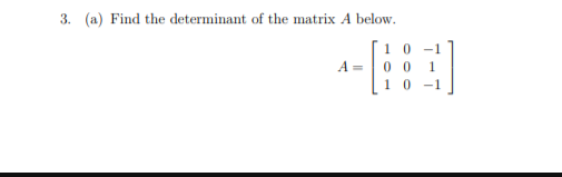 3. (a) Find the determinant of the matrix A below.
10 -1
A =|0 0
10 -1
