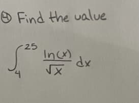 Find the value
25
In (x)
√x
dx