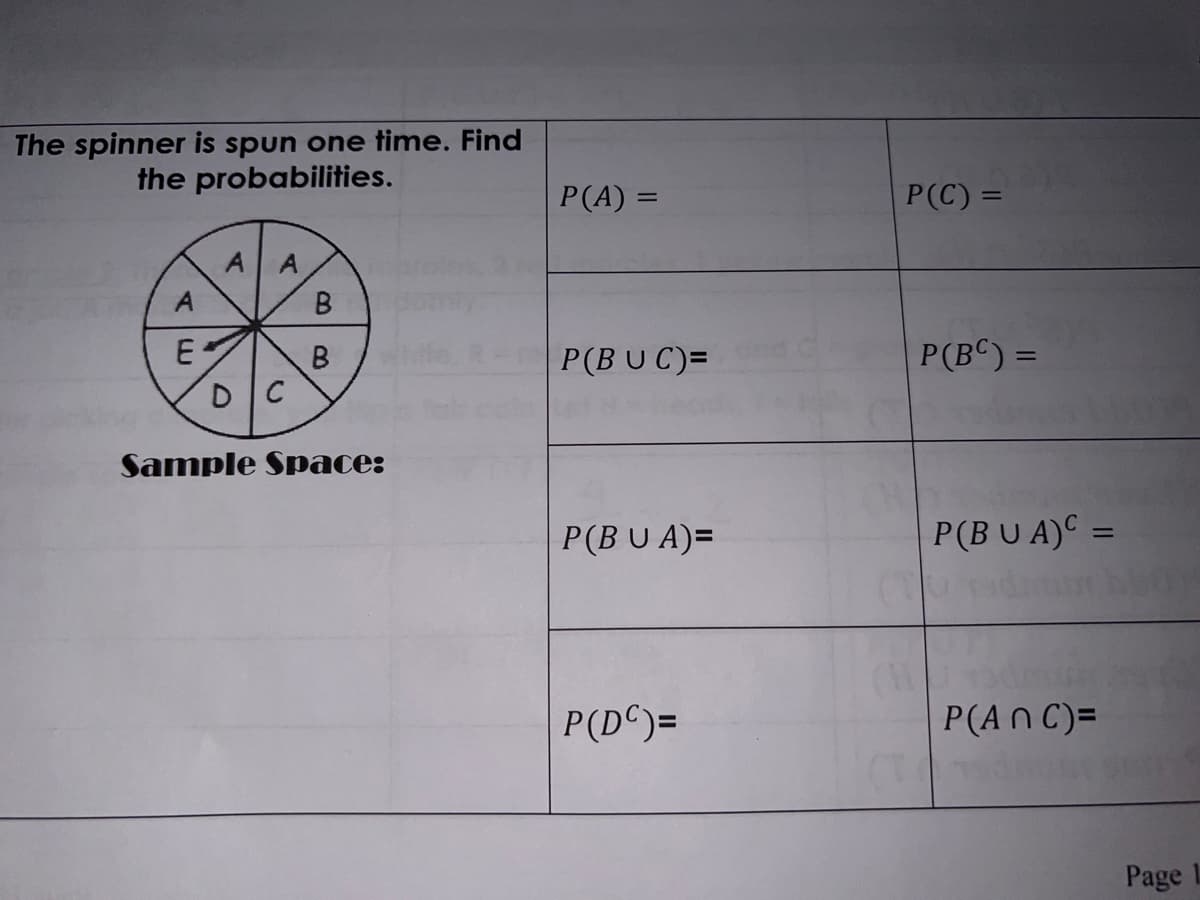 The spinner is spun one time. Find
the probabilities.
P(A) =
P(C) =
%3D
A
A
E
P(BUC)=
P(B©) =
Sample Space:
P(B U A)=
P(B U A)C =
%3D
P(D^)=
P(AN C)=
Page
B.
