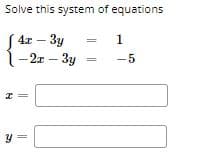 Solve this system of equations
( 4r – 3y
1-2r – 3y
1
-5
