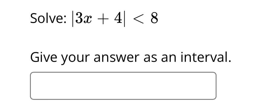 Solve: 3x + 4 < 8
Give your answer as an interval.
